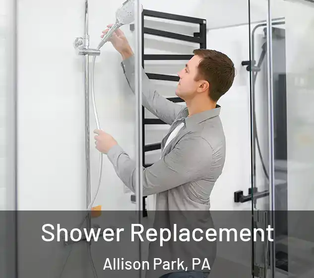  Shower Replacement Allison Park, PA